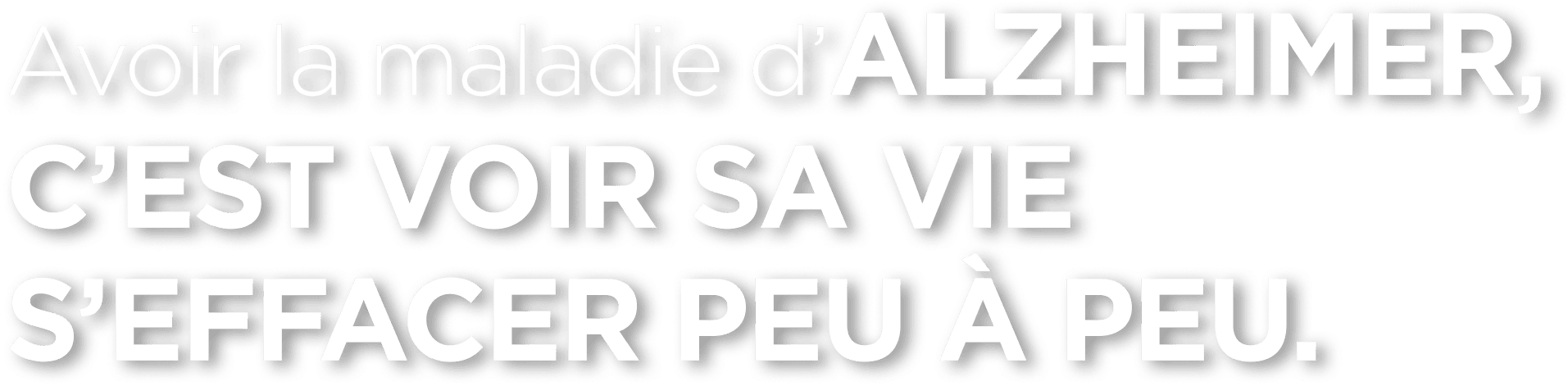 Avoir la maladie d’Alzheimer, c’est voir sa vie s’effacer peu à peu.
